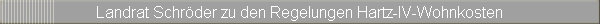 Landrat Schr�der zu den Regelungen Hartz-IV-Wohnkosten