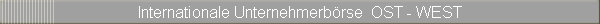 Internationale Unternehmerbrse  OST - WEST