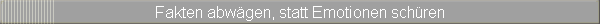 Fakten abwgen, statt Emotionen schren