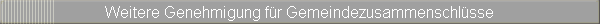 Weitere Genehmigung fr Gemeindezusammenschlsse