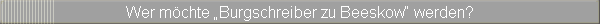Wer mchte Burgschreiber zu Beeskow werden?