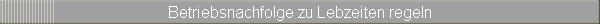 Betriebsnachfolge zu Lebzeiten regeln