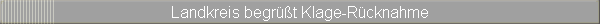 Landkreis begrt Klage-Rcknahme