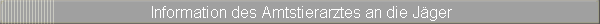 Information des Amtstierarztes an die Jger