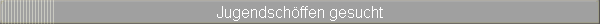 Jugendschffen gesucht