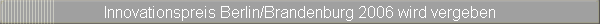 Innovationspreis Berlin/Brandenburg 2006 wird vergeben