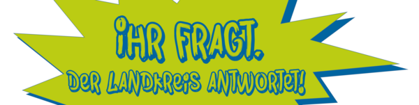 Logo mit der Aufschrift: Ihr fragt. Der Landkreis Antwortet!