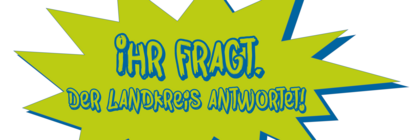 Logo mit der Aufschrift: Ihr fragt. Der Landkreis Antwortet!